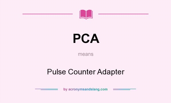 What does PCA mean? It stands for Pulse Counter Adapter