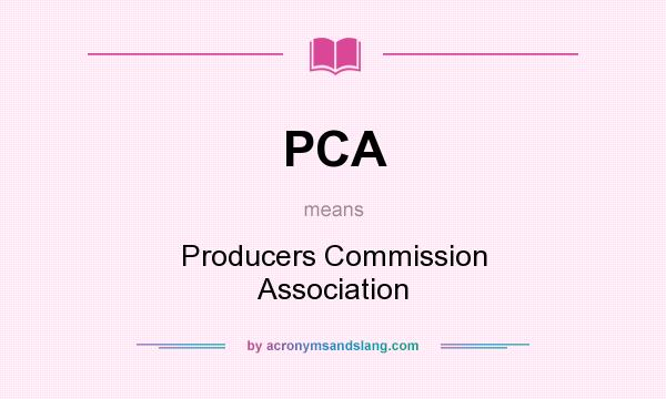 What does PCA mean? It stands for Producers Commission Association