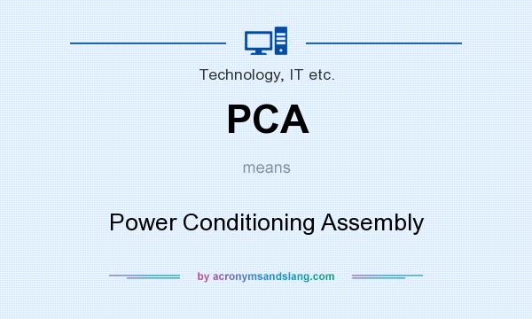What does PCA mean? It stands for Power Conditioning Assembly
