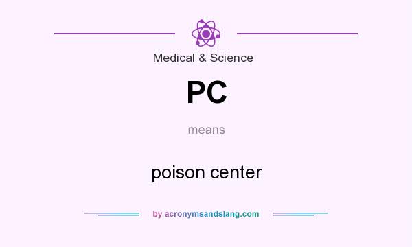 What does PC mean? It stands for poison center