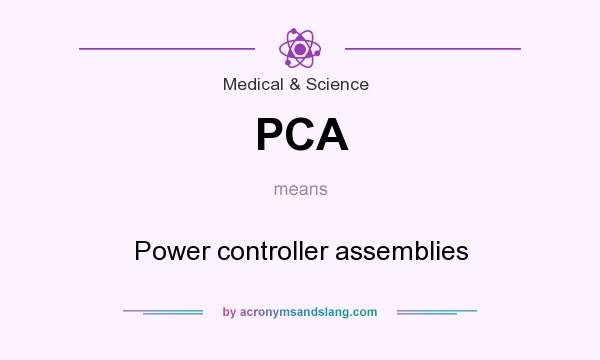 What does PCA mean? It stands for Power controller assemblies