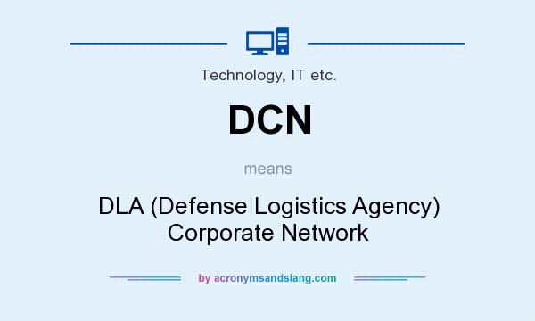 What does DCN mean? It stands for DLA (Defense Logistics Agency) Corporate Network