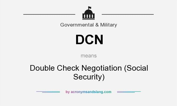 What does DCN mean? It stands for Double Check Negotiation (Social Security)
