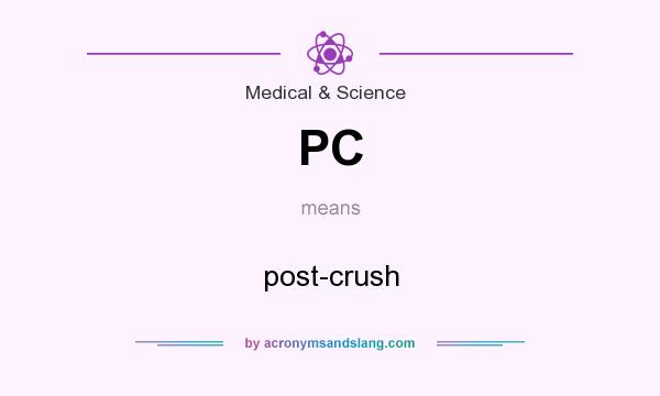 What does PC mean? It stands for post-crush