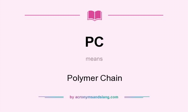 What does PC mean? It stands for Polymer Chain