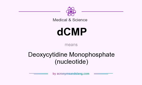 What does dCMP mean? It stands for Deoxycytidine Monophosphate (nucleotide)