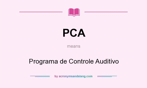 What does PCA mean? It stands for Programa de Controle Auditivo