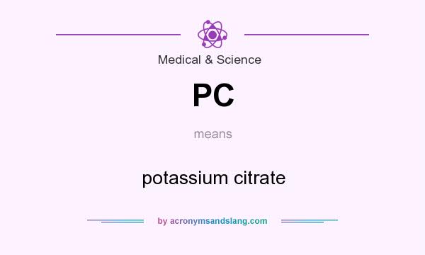 What does PC mean? It stands for potassium citrate