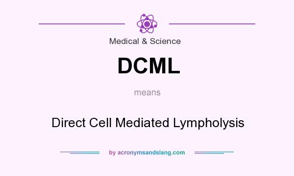 What does DCML mean? It stands for Direct Cell Mediated Lympholysis