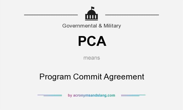 What does PCA mean? It stands for Program Commit Agreement
