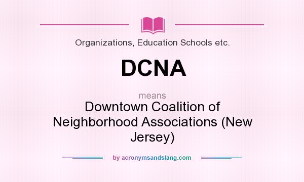 What does DCNA mean? It stands for Downtown Coalition of Neighborhood Associations (New Jersey)