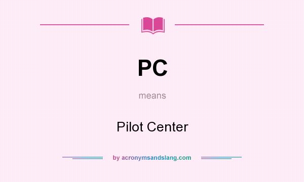 What does PC mean? It stands for Pilot Center