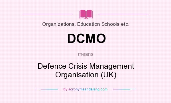 What does DCMO mean? It stands for Defence Crisis Management Organisation (UK)