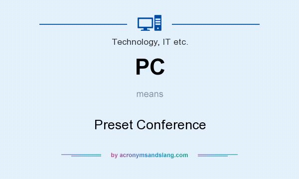 What does PC mean? It stands for Preset Conference