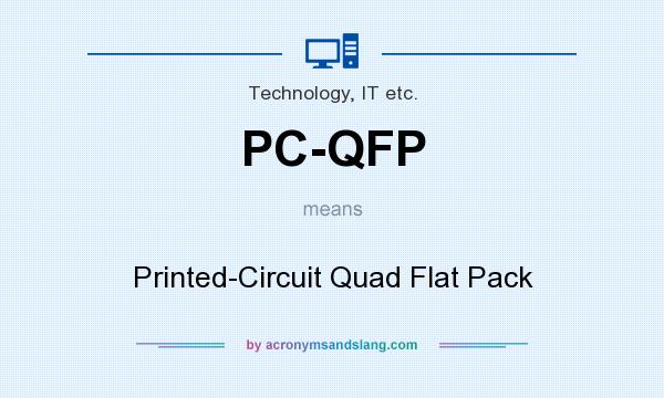 What does PC-QFP mean? It stands for Printed-Circuit Quad Flat Pack