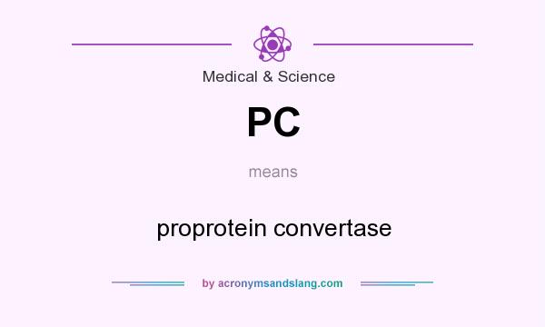 What does PC mean? It stands for proprotein convertase