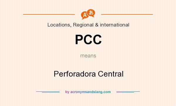 What does PCC mean? It stands for Perforadora Central