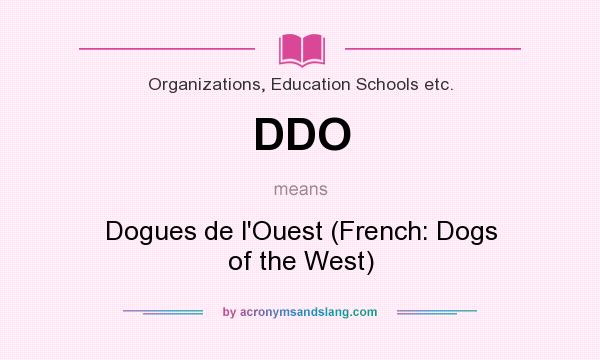 What does DDO mean? It stands for Dogues de l`Ouest (French: Dogs of the West)