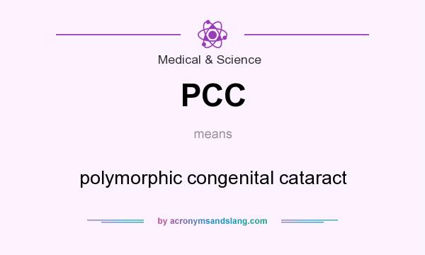What does PCC mean? It stands for polymorphic congenital cataract