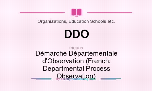 What does DDO mean? It stands for Démarche Départementale d`Observation (French: Departmental Process Observation)