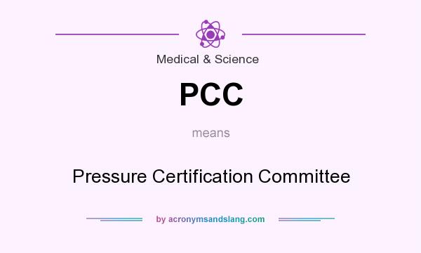 What does PCC mean? It stands for Pressure Certification Committee
