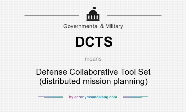 What does DCTS mean? It stands for Defense Collaborative Tool Set (distributed mission planning)