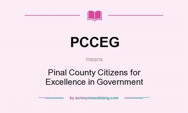 What does PCCEG mean? It stands for Pinal County Citizens for Excellence in Government