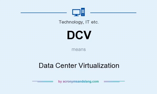What does DCV mean? It stands for Data Center Virtualization
