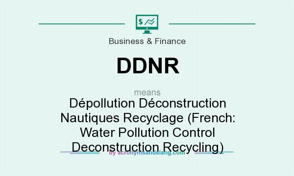 What does DDNR mean? It stands for Dépollution Déconstruction Nautiques Recyclage (French: Water Pollution Control Deconstruction Recycling)