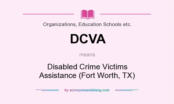 What does DCVA mean? It stands for Disabled Crime Victims Assistance (Fort Worth, TX)