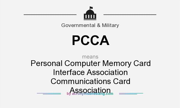 What does PCCA mean? It stands for Personal Computer Memory Card Interface Association Communications Card Association