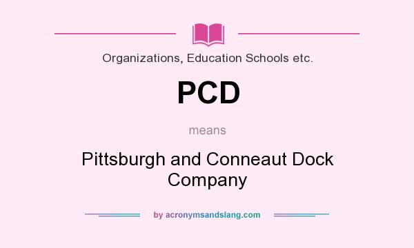 What does PCD mean? It stands for Pittsburgh and Conneaut Dock Company
