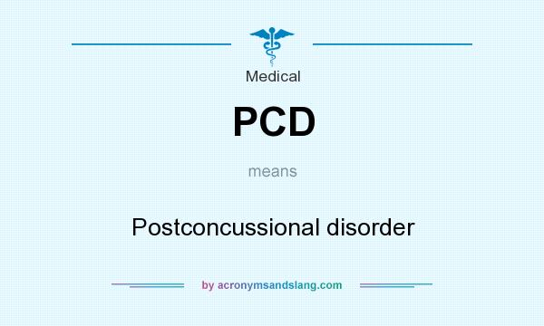What does PCD mean? It stands for Postconcussional disorder
