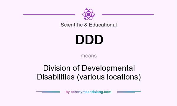 What does DDD mean? It stands for Division of Developmental Disabilities (various locations)