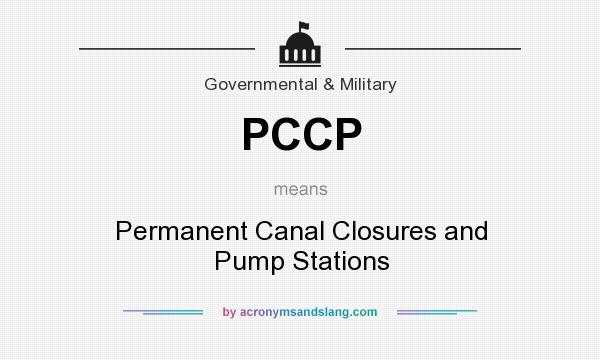 What does PCCP mean? It stands for Permanent Canal Closures and Pump Stations