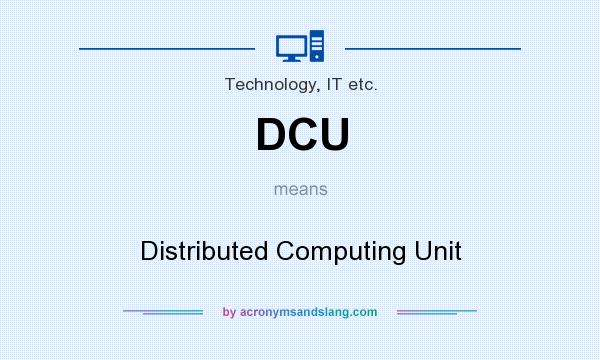 What does DCU mean? It stands for Distributed Computing Unit