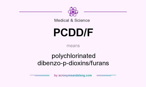What does PCDD/F mean? It stands for polychlorinated dibenzo-p-dioxins/furans
