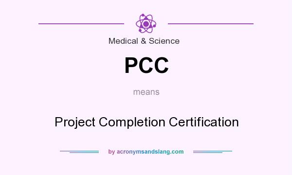 What does PCC mean? It stands for Project Completion Certification