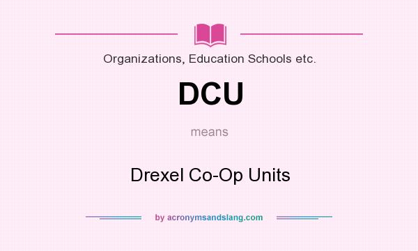 What does DCU mean? It stands for Drexel Co-Op Units