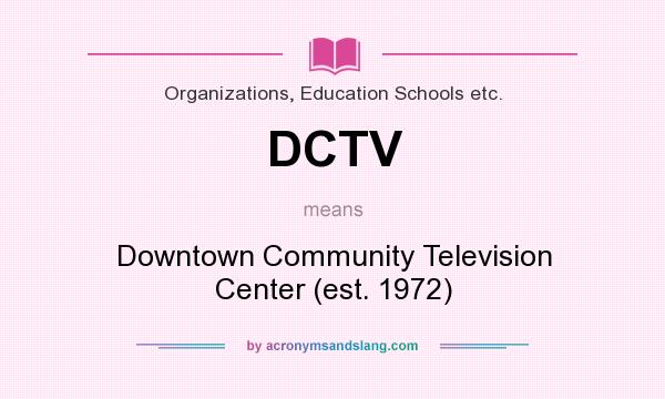 What does DCTV mean? It stands for Downtown Community Television Center (est. 1972)