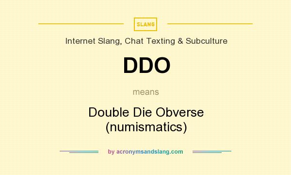 What does DDO mean? It stands for Double Die Obverse (numismatics)
