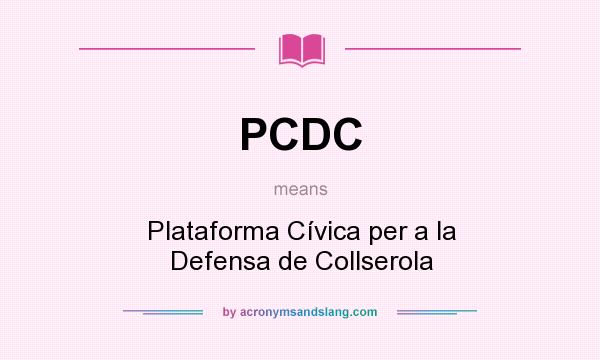 What does PCDC mean? It stands for Plataforma Cívica per a la Defensa de Collserola