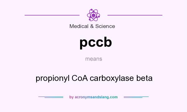 What does pccb mean? It stands for propionyl CoA carboxylase beta