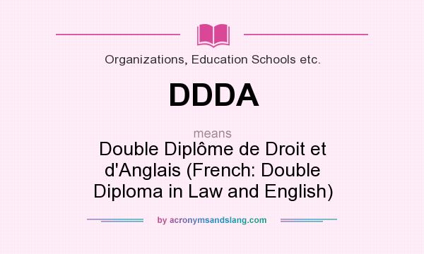 What does DDDA mean? It stands for Double Diplôme de Droit et d`Anglais (French: Double Diploma in Law and English)