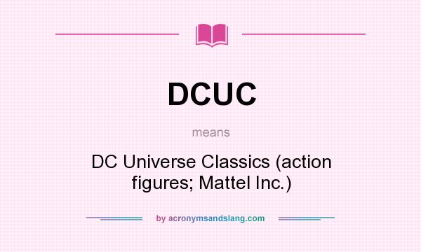 What does DCUC mean? It stands for DC Universe Classics (action figures; Mattel Inc.)