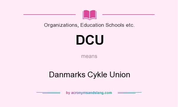 What does DCU mean? It stands for Danmarks Cykle Union