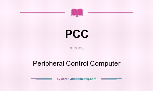 What does PCC mean? It stands for Peripheral Control Computer