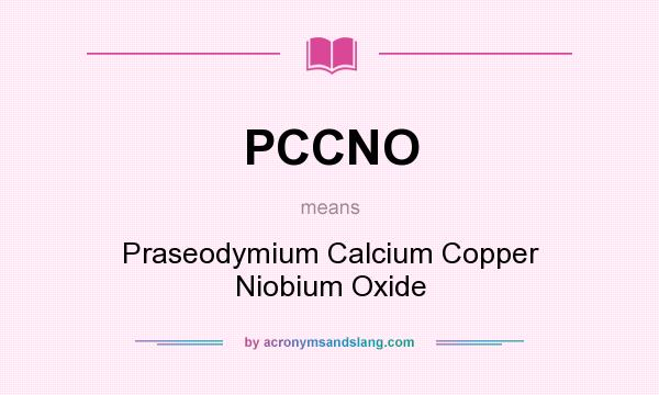 What does PCCNO mean? It stands for Praseodymium Calcium Copper Niobium Oxide
