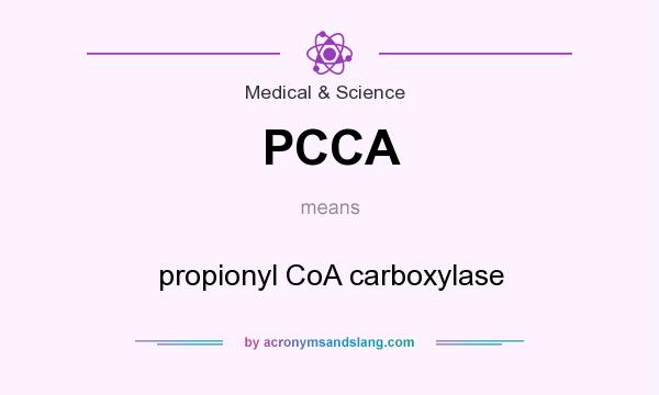 What does PCCA mean? It stands for propionyl CoA carboxylase