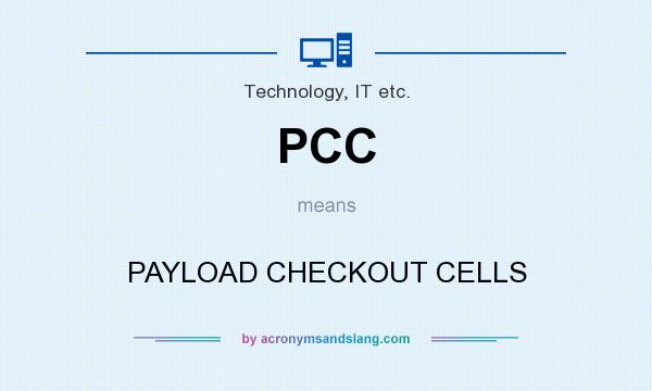What does PCC mean? It stands for PAYLOAD CHECKOUT CELLS